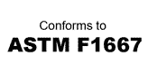 Conforms to ASTM-F1667